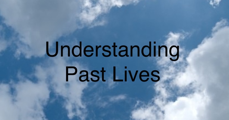 Understanding past lives