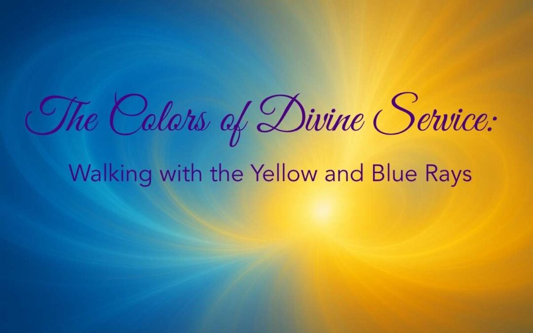 The Colors of Divine Service: Walking with the Yellow and Blue Rays
