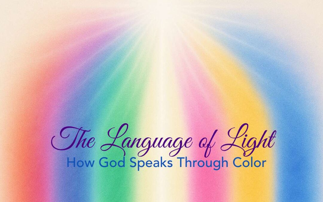 The Language of Light: How God Speaks Through Color