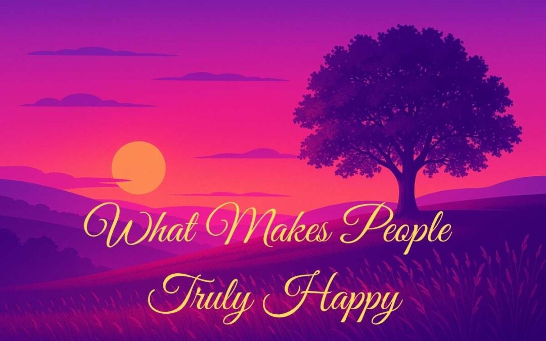 What Makes People Truly Happy